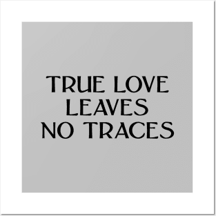 True Love Leaves No Traces, black Posters and Art